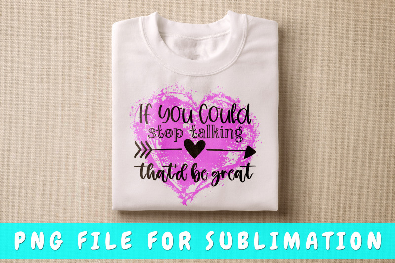 if-you-could-stop-talking-that-039-d-be-great-png-for-sublimation