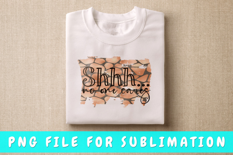 shhh-no-one-cares-png-for-sublimation