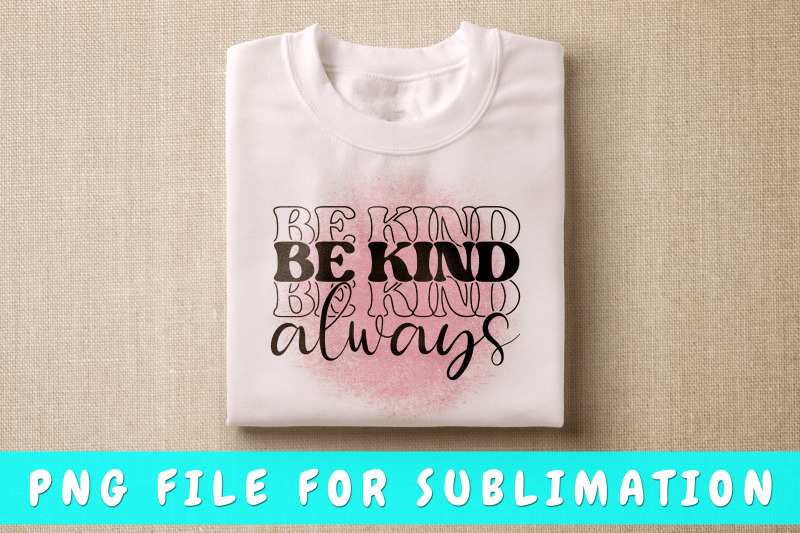 be-kind-always-png-for-sublimation