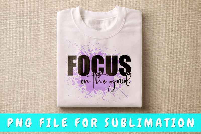 focus-on-the-good-png-for-sublimation