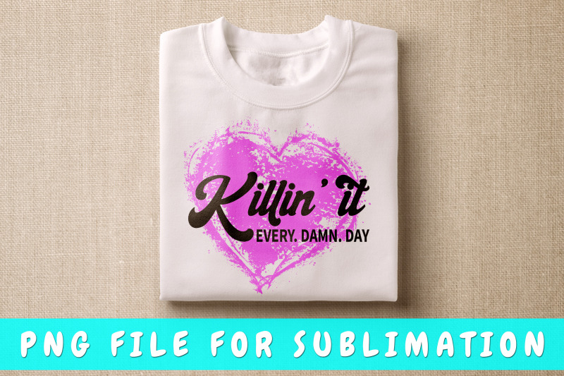 killin-it-every-damn-day-png-for-sublimation