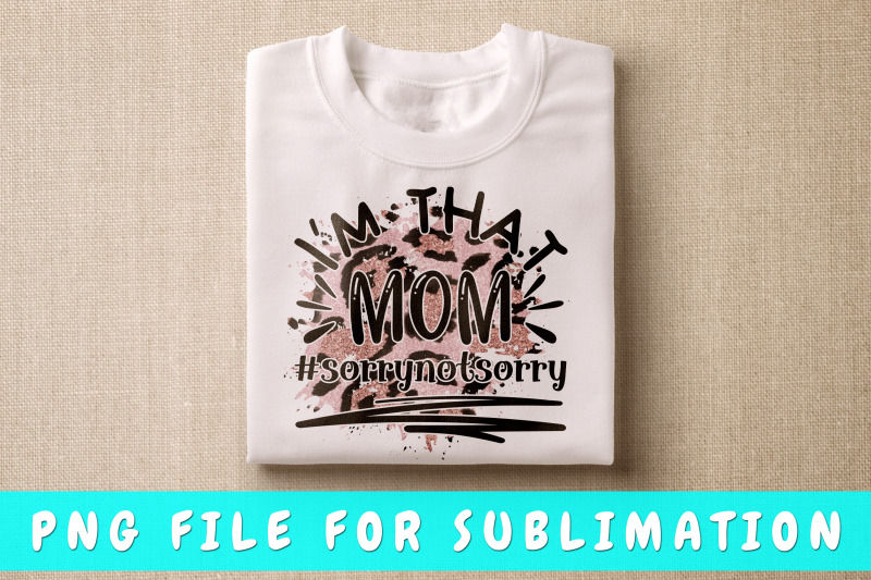 i-039-m-that-mom-sorry-not-sorry-png-for-sublimation