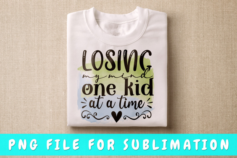 losing-my-mind-one-kid-at-a-time-png-for-sublimation