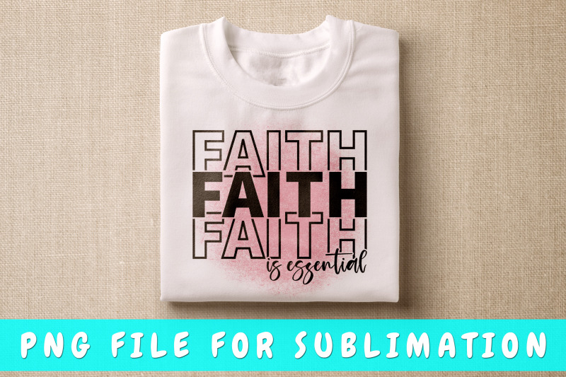 faith-is-essential-png-for-sublimation