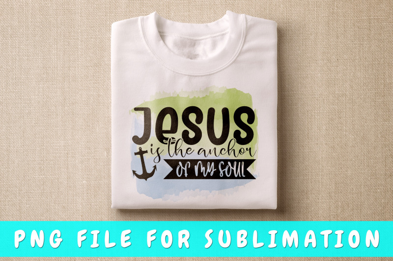 jesus-is-the-anchor-of-my-soul-png-for-sublimation