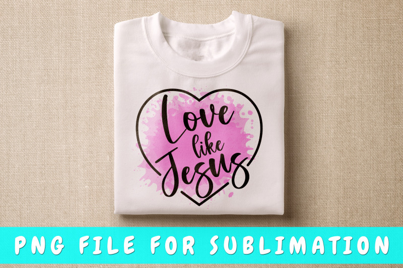 love-like-jesus-png-for-sublimation