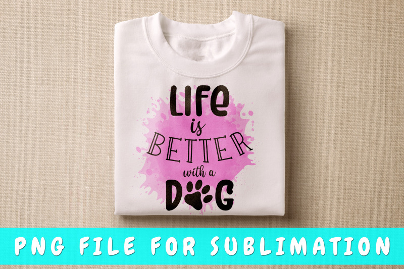 life-is-better-with-a-dog-png-for-sublimation