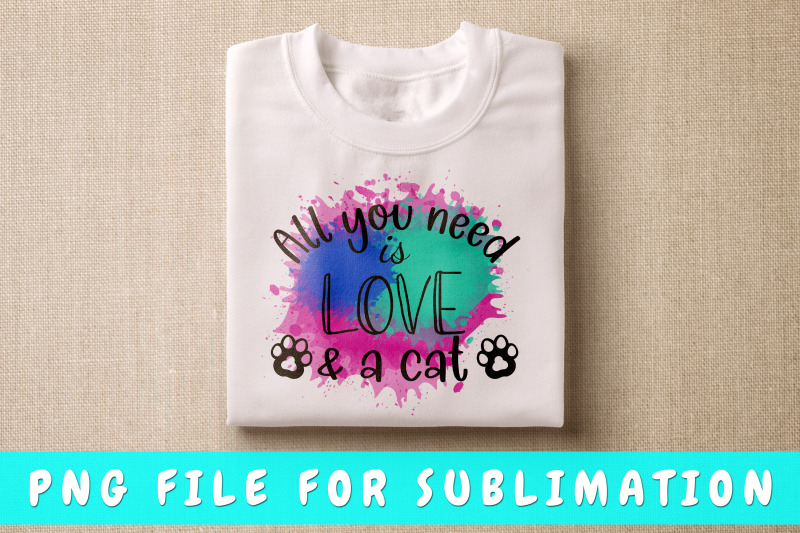 all-you-need-is-love-and-a-cat-png-for-sublimation