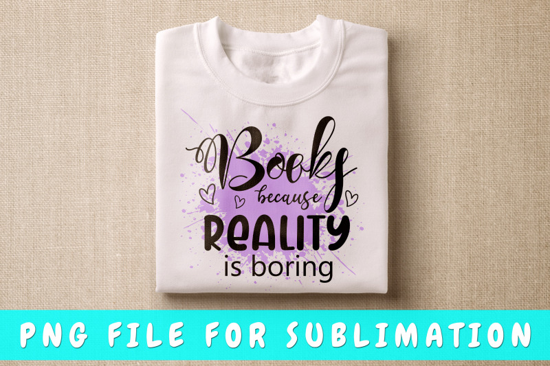 books-because-reality-is-boring-png-for-sublimation