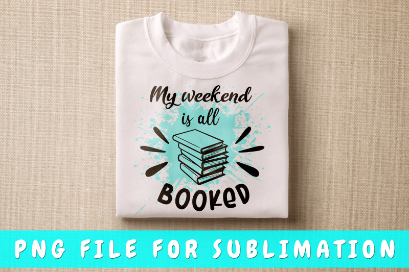 my-weekend-is-all-booked-png-for-sublimation