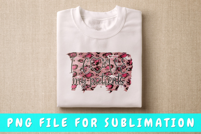 i-love-my-patients-png-for-sublimation