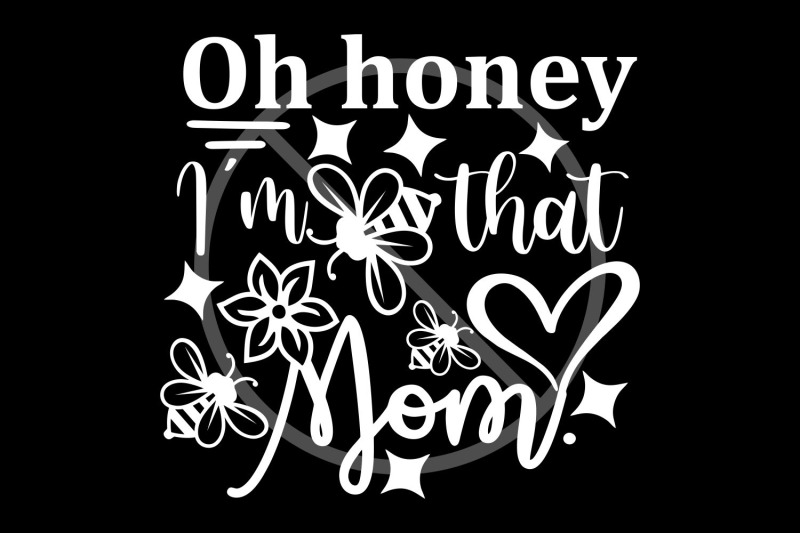 mothers-day-svg-cut-file-oh-honey-i-039-m-that-mom-svg-dxf-png-eps-mom-s
