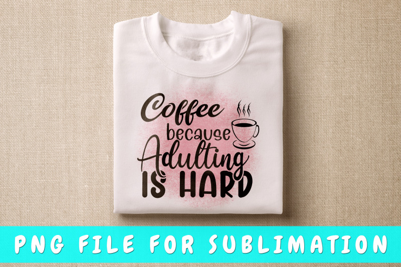 coffee-because-adulting-is-hard-png-for-sublimation