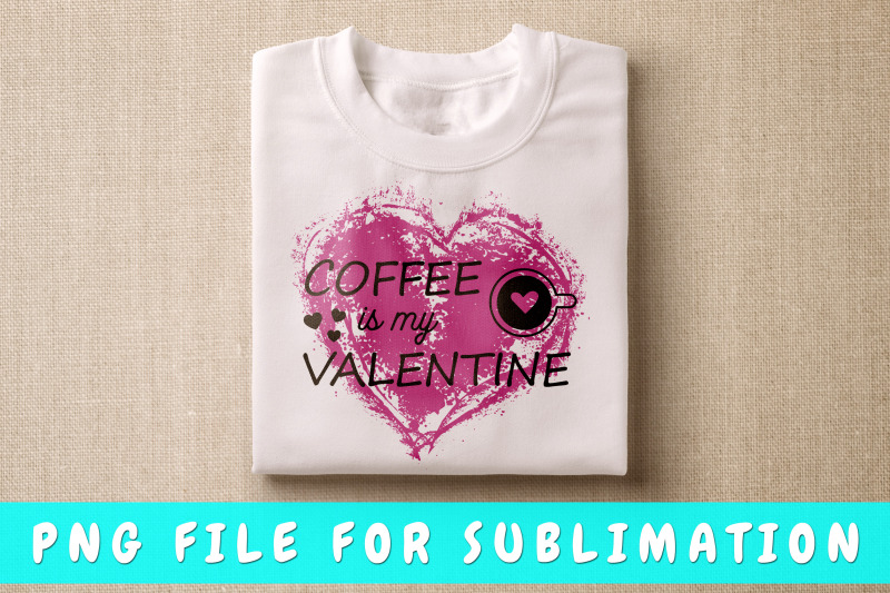 coffee-is-my-valentine-png-for-sublimation