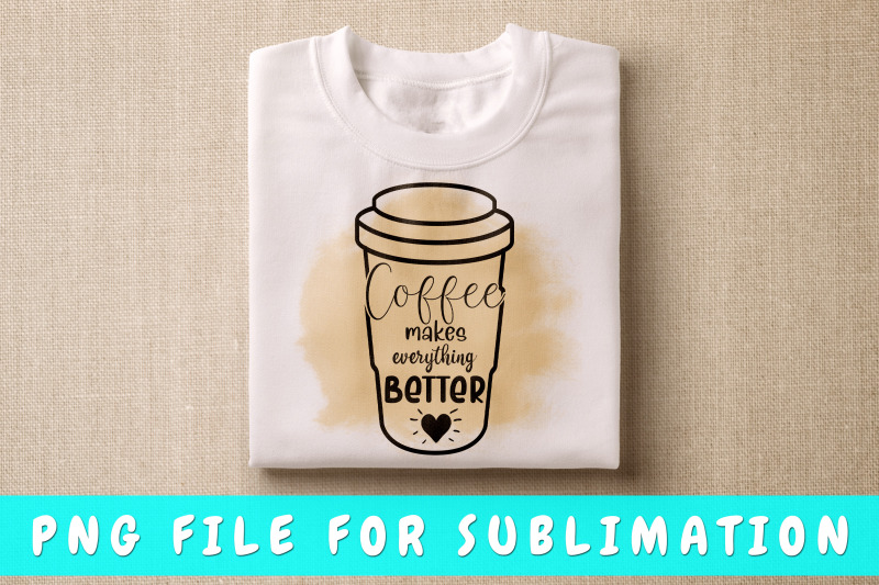 coffee-makes-everything-better-png-for-sublimation