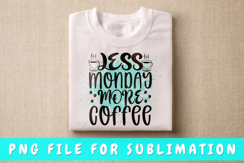 less-monday-more-coffee-png-for-sublimation