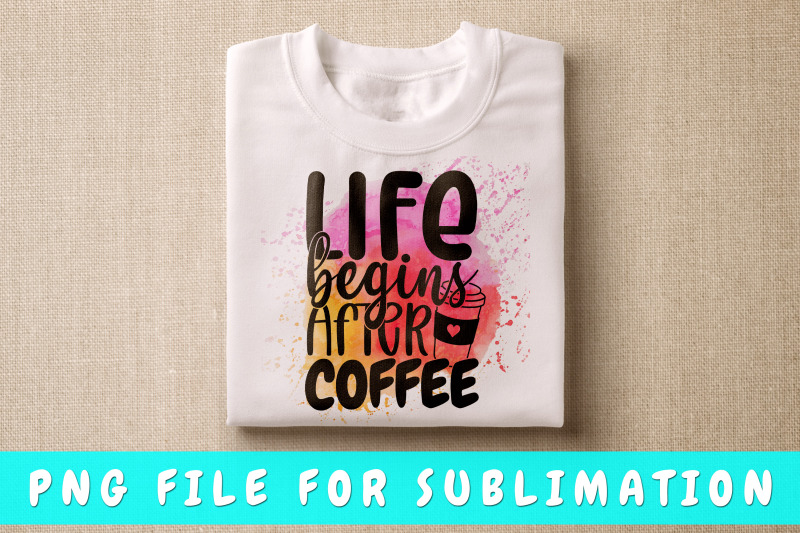 life-begins-after-coffee-png-for-sublimation