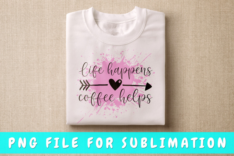 life-happens-coffee-helps-png-for-sublimation