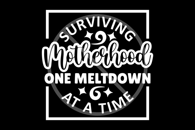 surviving-motherhood-one-meltdown-at-a-time-svg-cut-files-for-cricu
