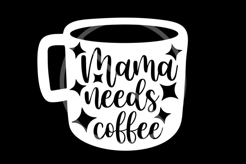 mama-needs-coffee-svg-cut-file-funny-mom-shirt