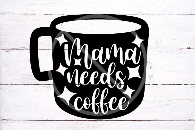 mama-needs-coffee-svg-cut-file-funny-mom-shirt