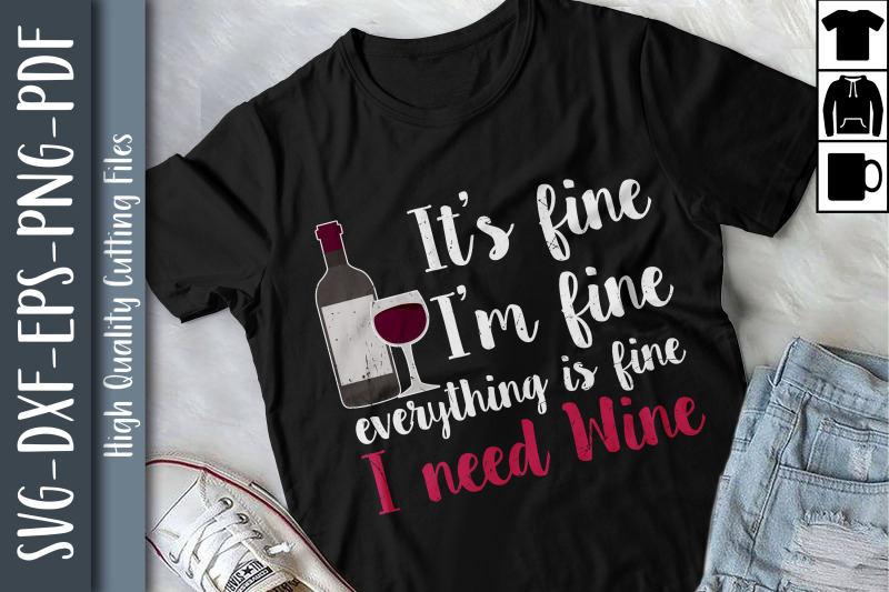 i-039-m-fine-everything-is-fine-i-need-wine