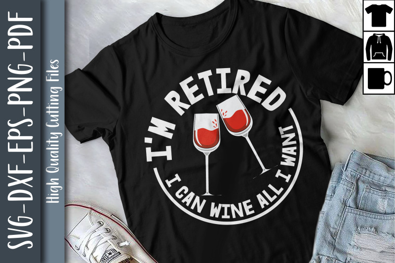 i-039-m-retired-i-can-wine-all-i-want