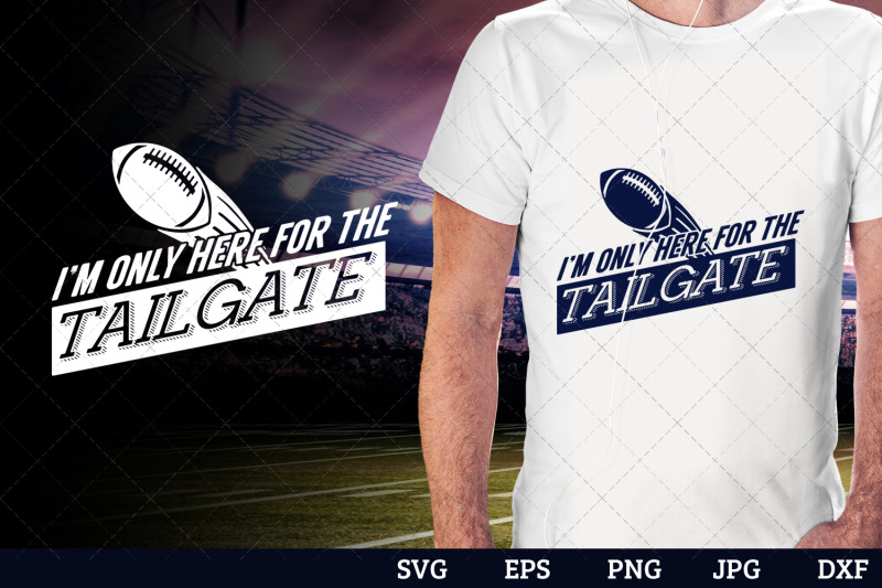 i-039-m-only-here-for-the-tailgate-superbowl-football-sayings