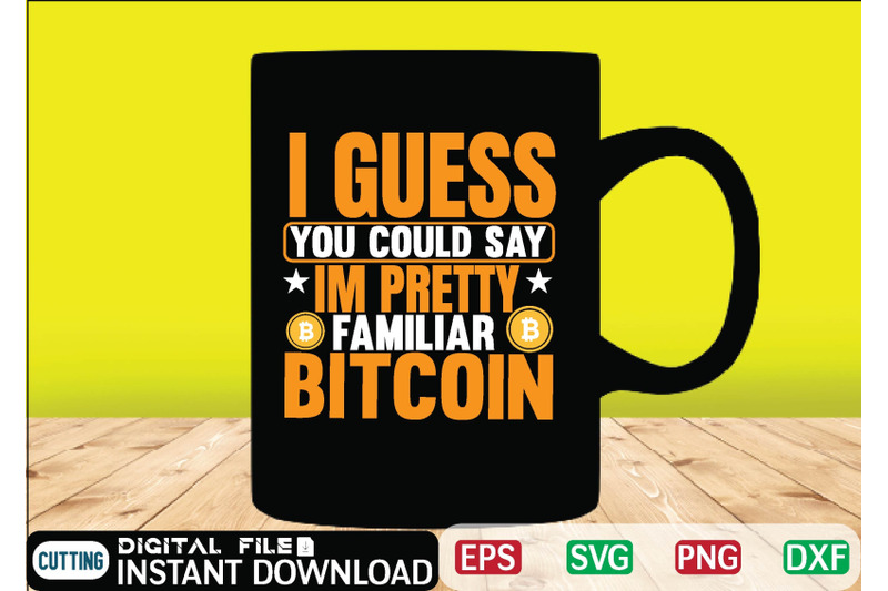 i-guess-you-could-say-im-pretty-familiar-bitcoin