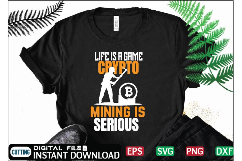 life-is-a-game-crypto-mining-is-serious-t-shirt