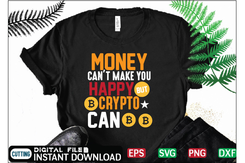 money-cant-make-you-happy-crypto-can-t-shirt