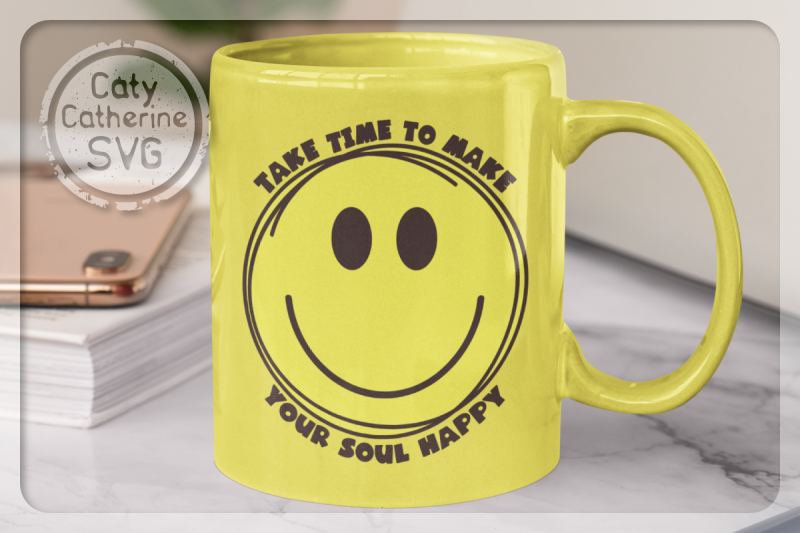take-time-to-make-your-soul-happy-smiley-face-inspirational-quote-svg
