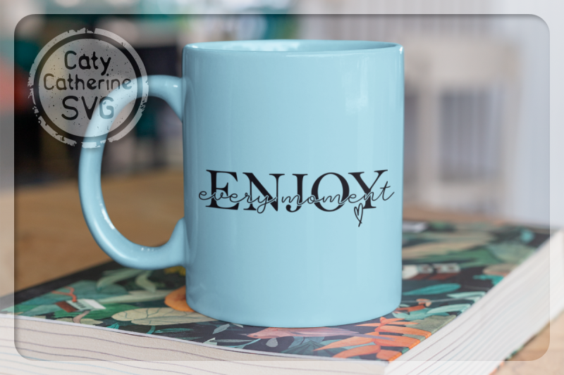 enjoy-every-moment-inspirational-quote-svg-cut-file