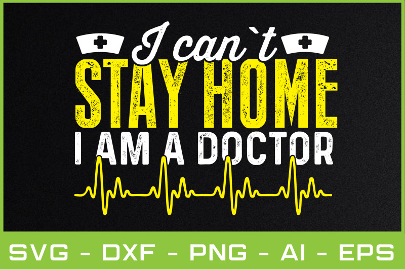 i-can-t-stay-home-i-am-a-doctor-svg-cut-files