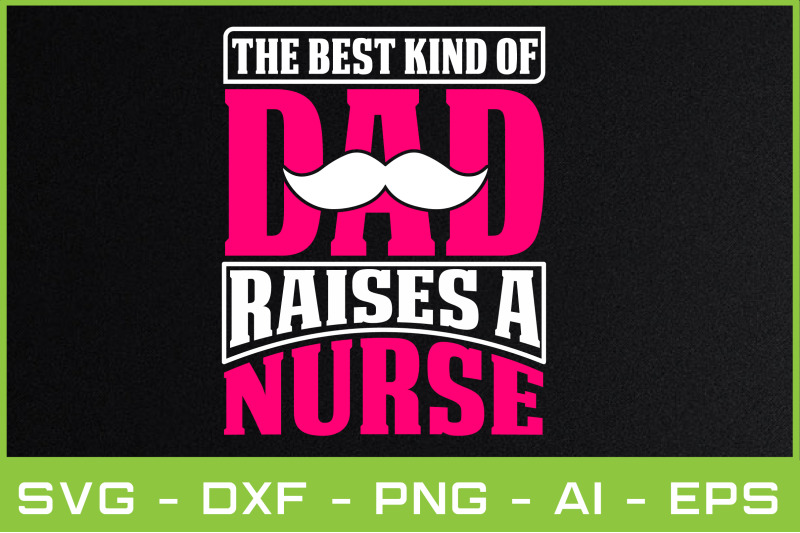 the-best-kind-of-dad-raises-a-nurse-svg-cut-files