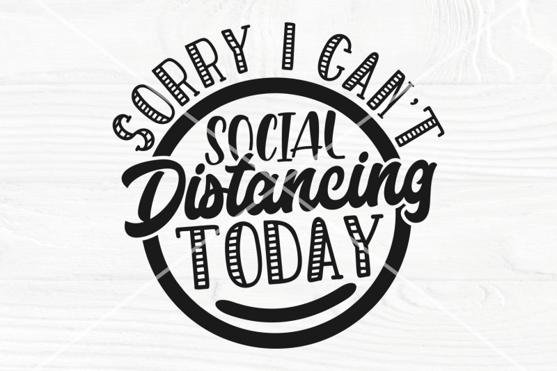 sorry-i-cant-social-distancing-today-svg-cut-file-funny-shirt-svg-cu