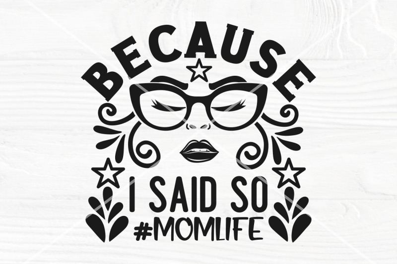 because-i-said-so-svg-cut-file-mom-life-svg-funny-mom-shirt-svg-mom
