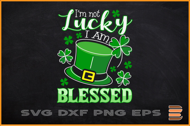 i-039-m-not-lucky-i-039-m-blessed-st-patrick-day