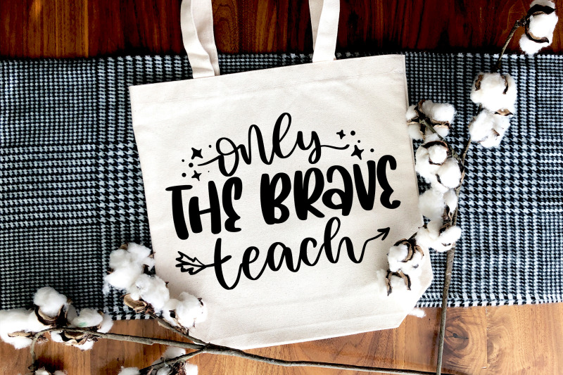 only-the-brave-teach-svg-teacher-gift-quote