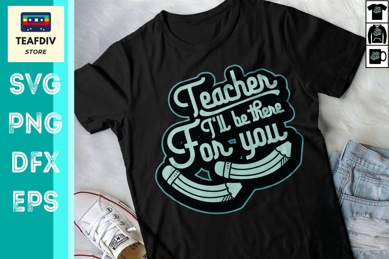 teacher-i-039-ll-be-there-for-you-design