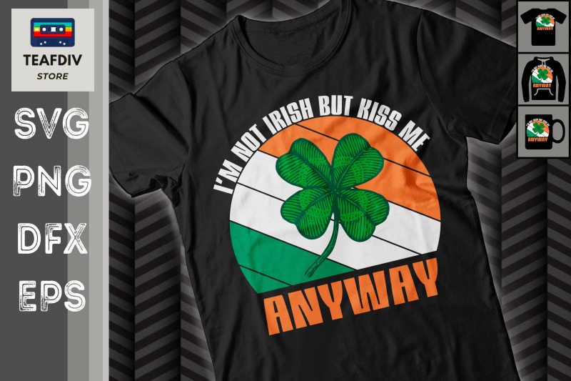 i-039-m-not-irish-but-kiss-me-anyway