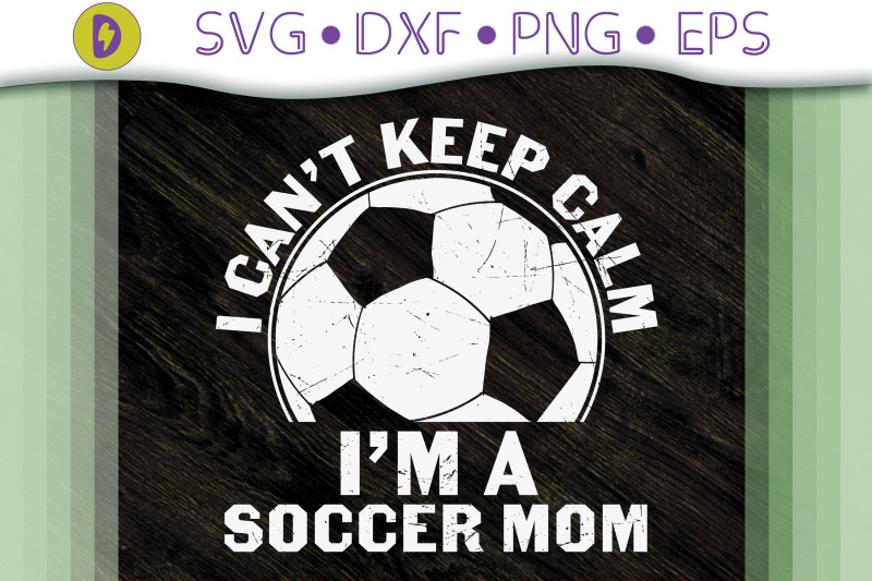 i-can-039-t-keep-calm-i-039-m-a-soccer-mom