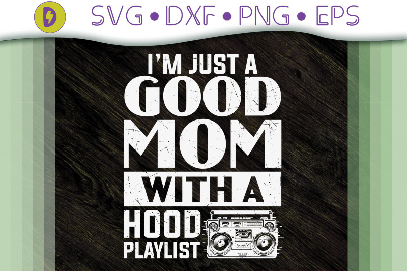 i-039-m-just-a-good-mom-with-a-hood-playlist