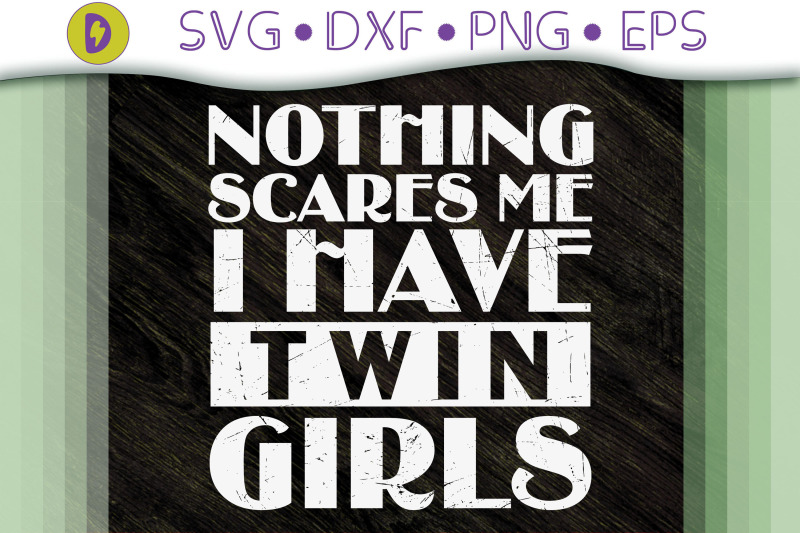 not-thing-scares-me-i-have-twin-girls