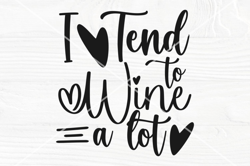 wine-saying-svg-i-tend-to-wine-a-lot-svg-alcohol-quote-svg