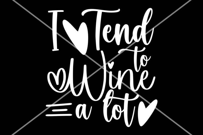 wine-saying-svg-i-tend-to-wine-a-lot-svg-alcohol-quote-svg