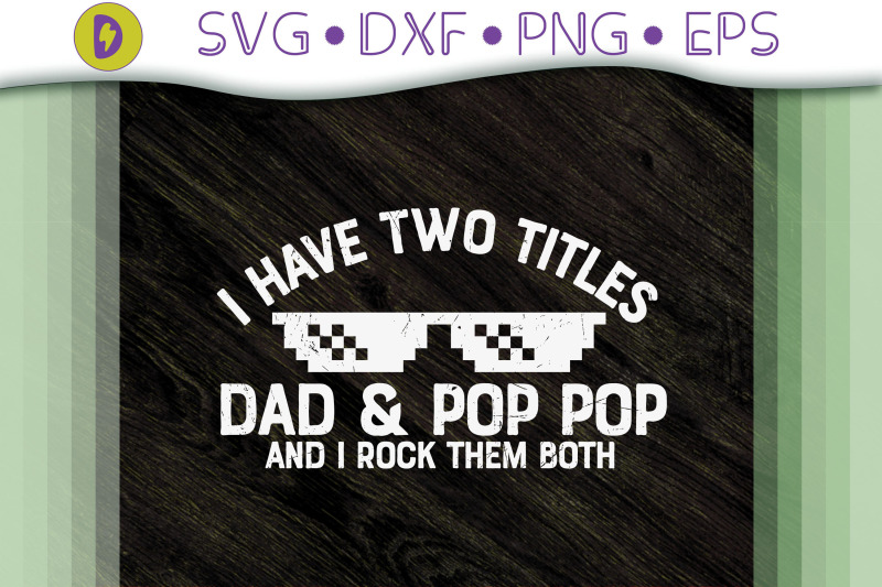 i-have-two-titles-dad-and-pop-pop