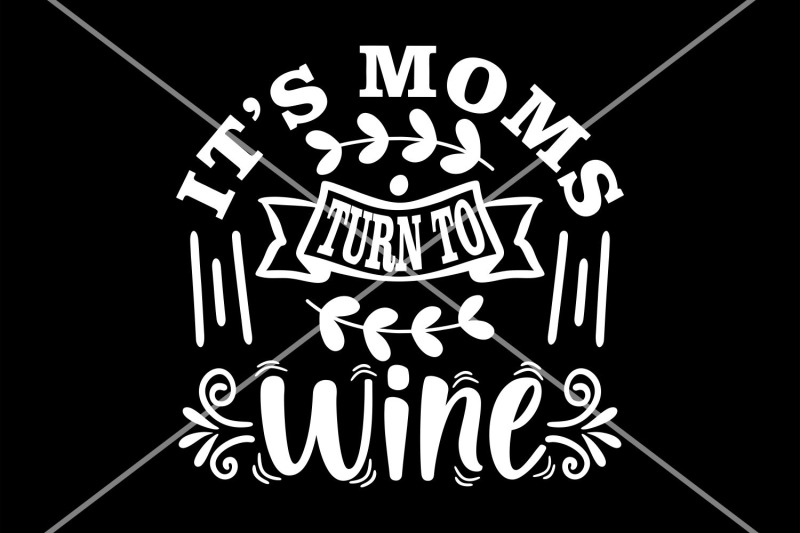 it-039-s-moms-turn-to-wine-svg-wine-mom-svg-funny-wine-saying-svg-wi