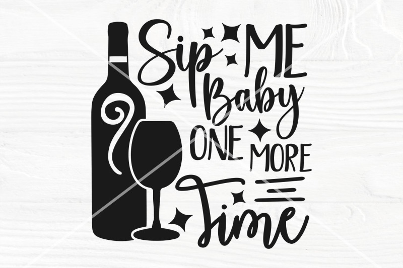 sip-me-baby-one-more-time-svg-funny-wine-saying-svg-wine-cut-file