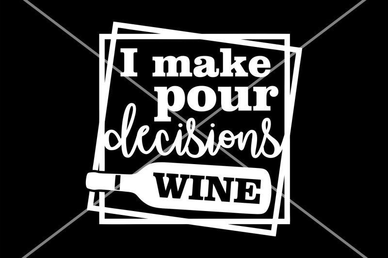 i-make-pour-decisions-svg-wine-saying-svg-wine-cut-file